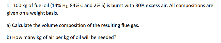 Solved 1. 100 kg of fuel oil (14% H2, 84% C and 2% S) is | Chegg.com