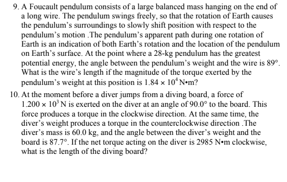 9. A Foucault pendulum consists of a large balanced mass hanging on the end of
a long wire. The pendulum swings freely, so th