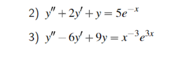 2) \( y^{\prime \prime}+2 y^{\prime}+y=5 e^{-x} \) 3) \( y^{\prime \prime}-6 y^{\prime}+9 y=x^{-3} e^{3 x} \)