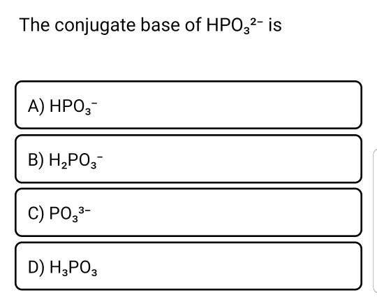 Solved The Conjugate Base Of HPO32- Is A) HPO; B) H2PO3- C) | Chegg.com