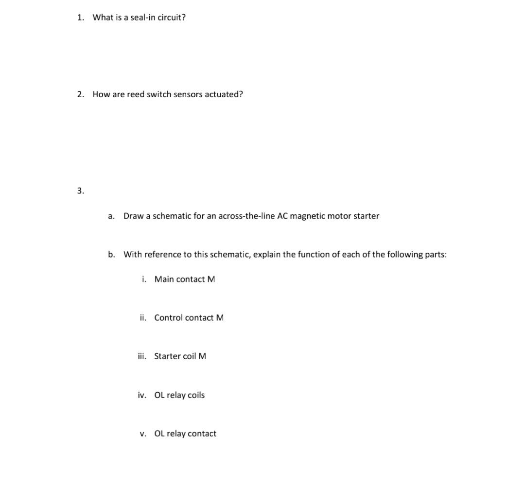 1. What is a seal-in circuit?
2. How are reed switch sensors actuated?
3.
a. Draw a schematic for an across-the-line AC magne