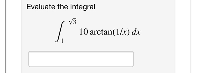 Solved Evaluate the integral V3 10 arctan(1/x) dx | Chegg.com