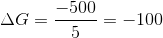 \Delta G=\frac{-500}{5}=-100