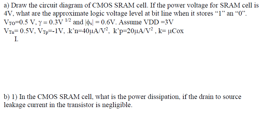 Solved a) Draw the circuit diagram of CMOS SRAM cell. If the | Chegg.com