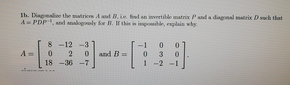 Solved 1b. Diagonalize the matrices A and B, i.e. find an | Chegg.com