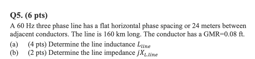 Solved Q5. (6 pts) A 60 Hz three phase line has a flat | Chegg.com
