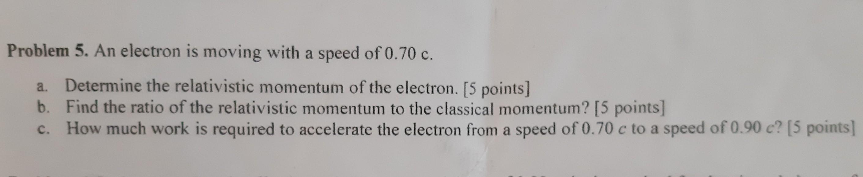 Solved Problem 5. An electron is moving with a speed of 0.70 | Chegg.com