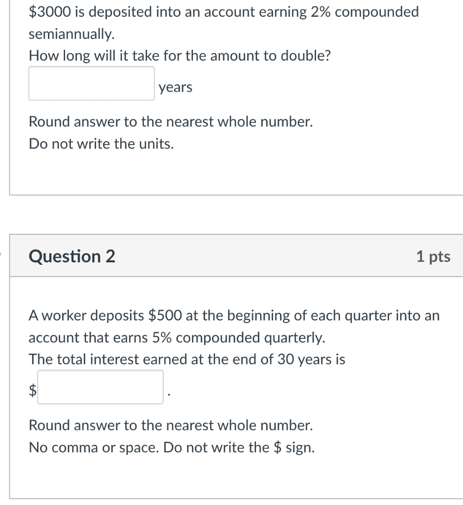 \( \$ 3000 \) is deposited into an account earning \( 2 \% \) compounded semiannually.
How long will it take for the amount t