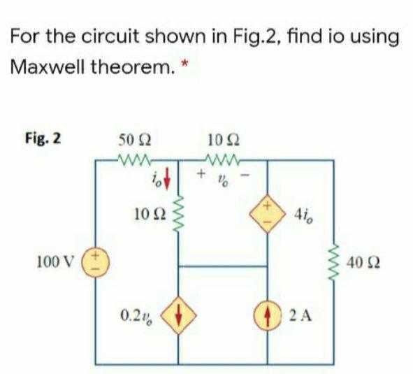 Solved For the circuit shown in Fig.2, find io using Maxwell | Chegg.com