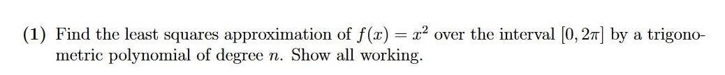 Solved = (1) Find the least squares approximation of f(x) = | Chegg.com