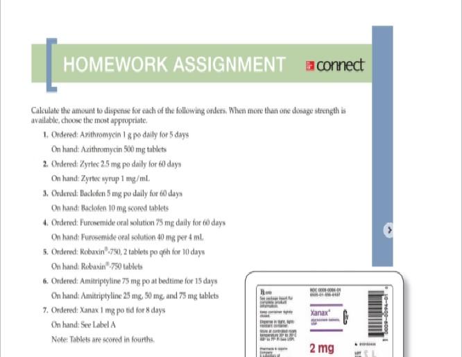 HOMEWORK ASSIGNMENT aconnect Calculate the amount to dispense for each of the following orders. When more than me dosage stre