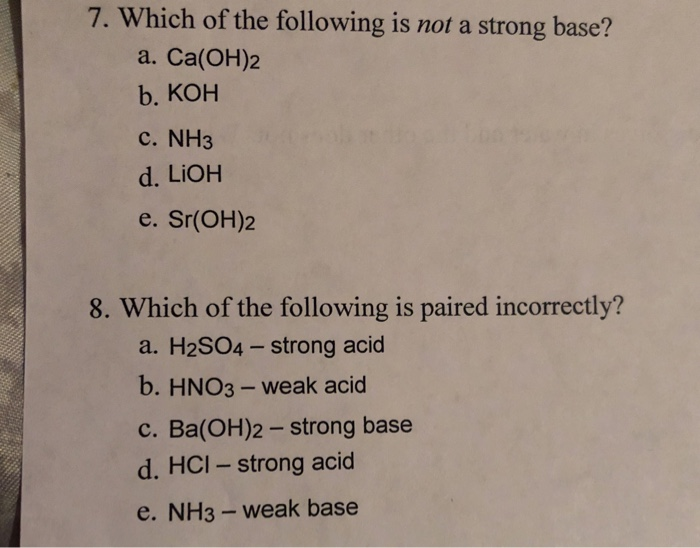 Solved 7. Which of the following is not a strong base? a. | Chegg.com
