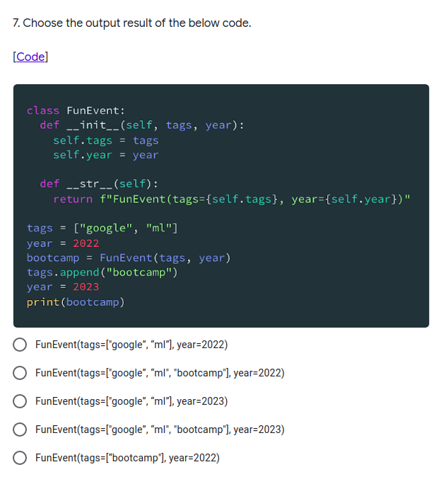 7. Choose the output result of the below code.
[Code]
class FunEvent:
def __init__(self, tags, year):
self.tags = tags
self.y