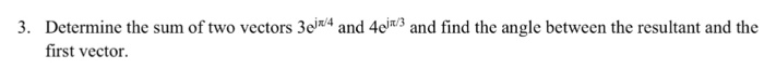 Solved 3. Determine the sum of two vectors 3e4 and 4c3 and | Chegg.com