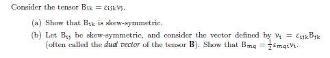 Solved Consider the tensor Bik = Eijk V. (a) Show that Bik | Chegg.com