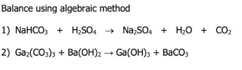 Solved Balance using algebraic method 1) NaHCO3 + H2SO4 → | Chegg.com