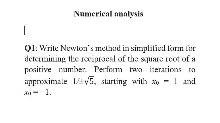 Solved Numerical analysis Q1: Write Newton's method in | Chegg.com