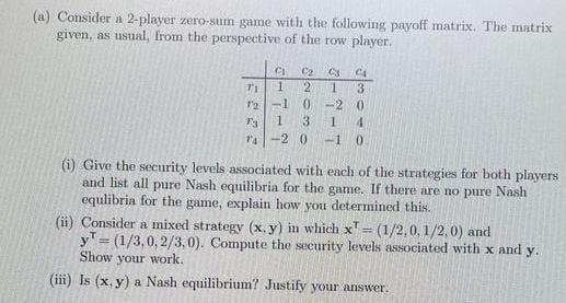 (a) Consider a 2-player zero-sum game with the following payoff matrix. The matrix
given, as usual, from the perspective of t
