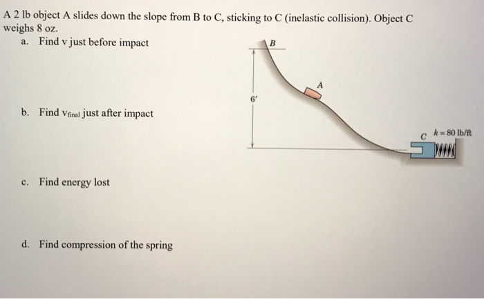 Solved A 2 lb object A slides down the slope from B to C, | Chegg.com