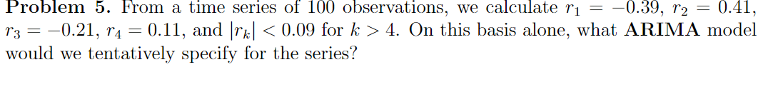 Solved Problem 5. From a time series of 100 observations, we | Chegg.com