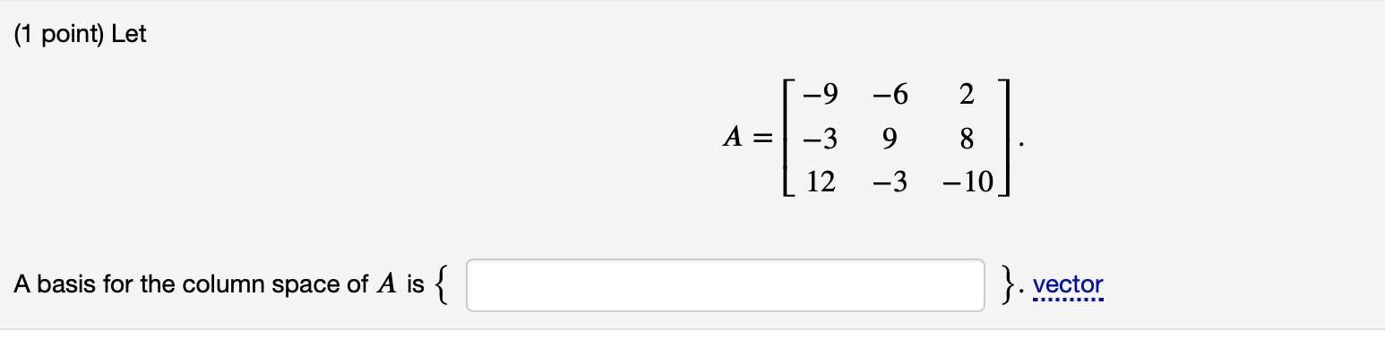 Solved (1 point) Let A=⎣⎡−9−312−69−328−10⎦⎤ | Chegg.com