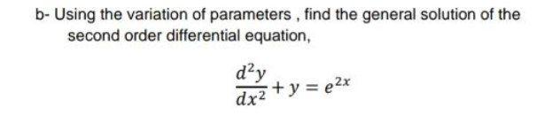 Solved b- Using the variation of parameters , find the | Chegg.com