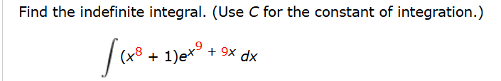 Solved C ﻿for the constant of ﻿integration.∫﻿﻿(x8+1)ex9+9xdx | Chegg.com