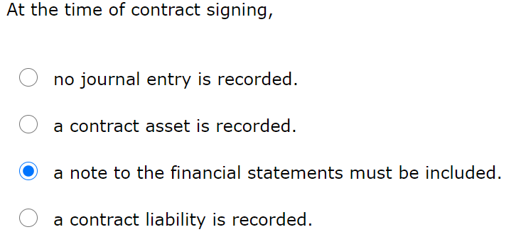 Solved At the time of contract signing, no journal entry is 