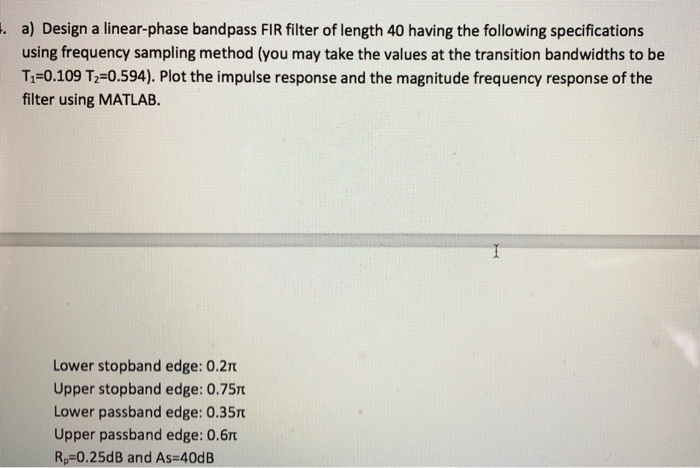 Solved A Design A Linear Phase Bandpass Fir Filter Of