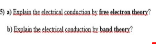 Solved -5) A) Explain The Electrical Conduction By Free | Chegg.com