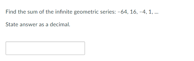 find the sum of each infinite geometric series 64 16 4