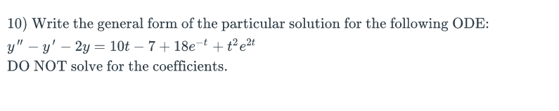 Solved 10) Write the general form of the particular solution | Chegg.com