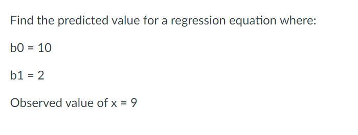 Solved Find the predicted value for a regression equation | Chegg.com