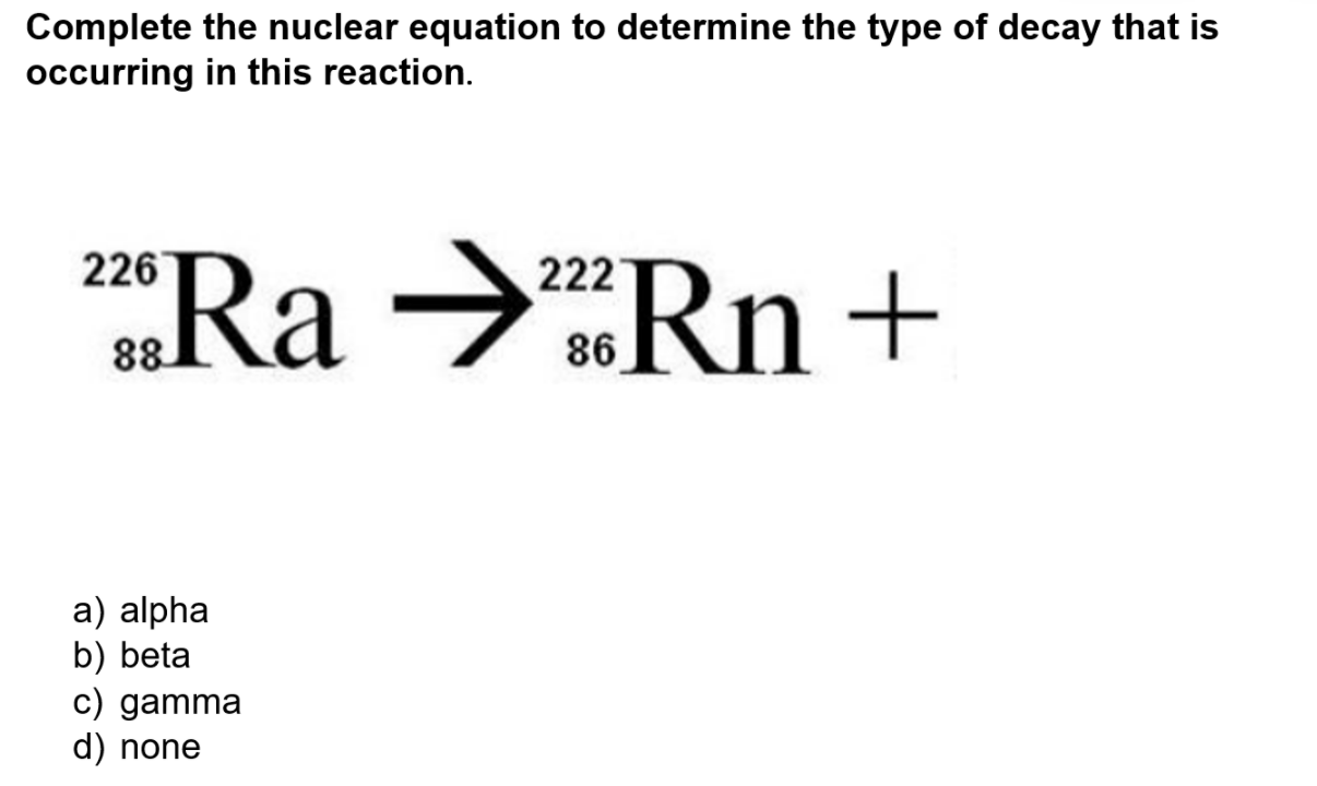 Solved Complete the nuclear equation to determine the type | Chegg.com