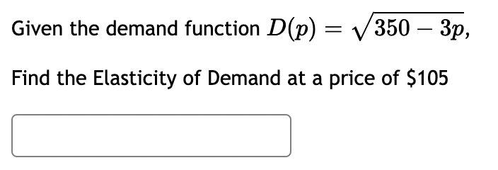 Solved Given the demand function D(p)=350−3p Find the | Chegg.com