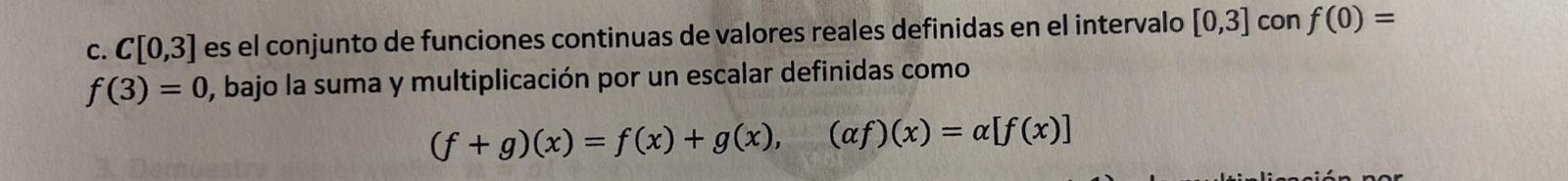 c. C[0,3] es el conjunto de funciones continuas de valores reales definidas en el intervalo [0,3] con f(0) = f(3) = 0, bajo l