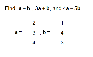 Solved d∣a−b∣,3a+b, and 4a a=⎣⎡−234⎦⎤,b=⎣⎡−1−43⎦⎤ | Chegg.com