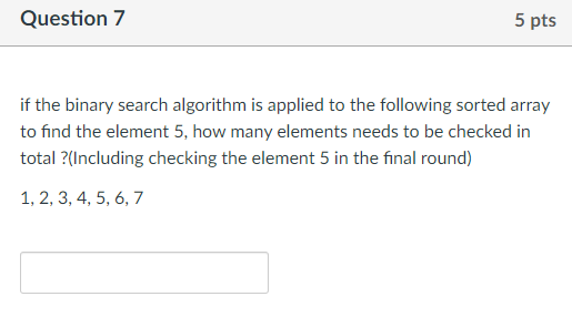 Solved Question 7 5 pts if the binary search algorithm is | Chegg.com