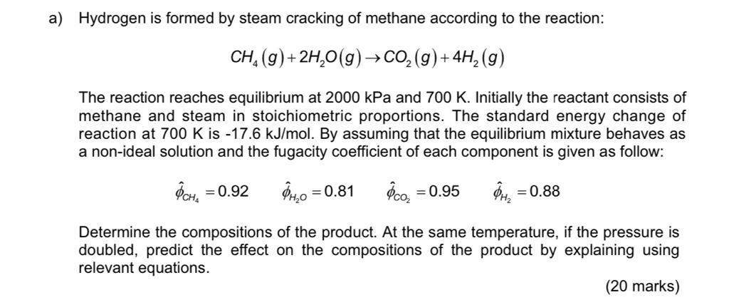 Solved a) Hydrogen is formed by steam cracking of methane | Chegg.com