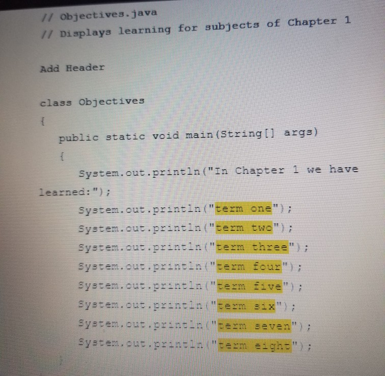 11 Objectives.java // Displays learning for subjects of Chapter 1 Add Header class Objectives public static void main(String[