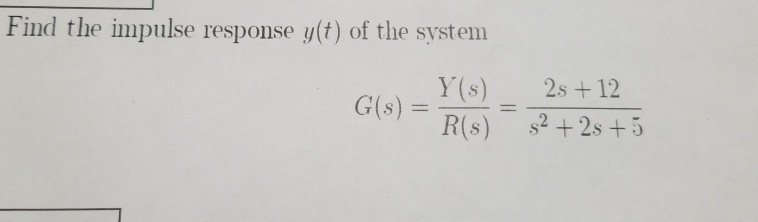 Solved Find the impulse response y(t) of the system 2s + 12 | Chegg.com