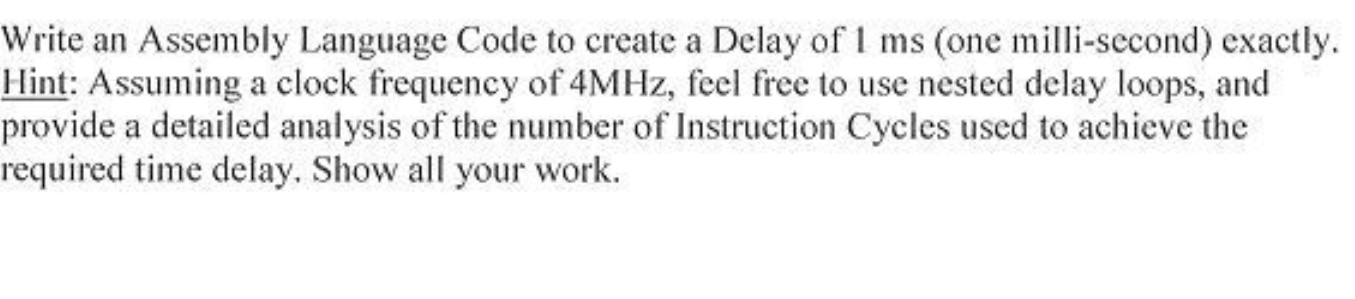 Solved Write an Assembly Language Code to create a Delay of | Chegg.com