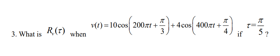 Solved v(t)=10cos(200πt+3π)+4cos(400πt+4π) if τ=5π ? | Chegg.com