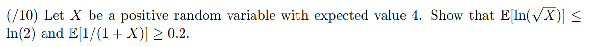 Solved (/10) Let X be a positive random variable with | Chegg.com