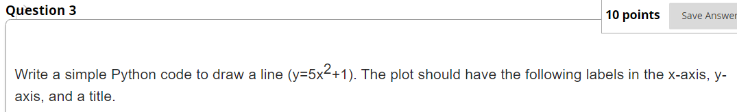Solved Write a simple Python code to draw a line (y=5x2+1). | Chegg.com