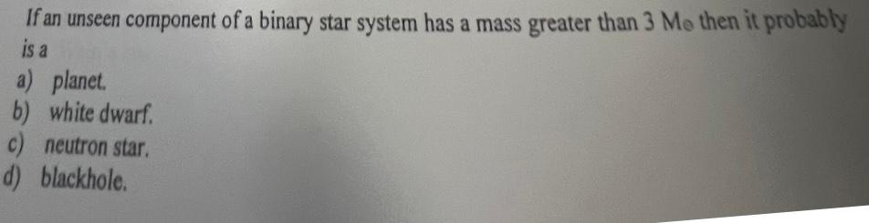 Solved If An Unseen Component Of A Binary Star System Has A | Chegg.com ...