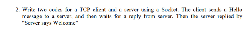 Solved 2. Write two codes for a TCP client and a server | Chegg.com