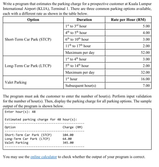 Write a program that estimates the parking charge for a prospective customer at Kuala Lumpur International Airport (KLIA), Te