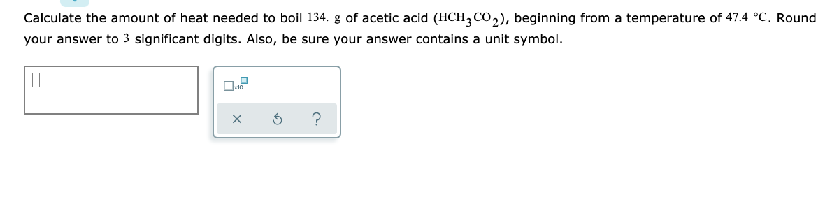 Solved Calculate the amount of heat needed to boil 134. g of | Chegg.com