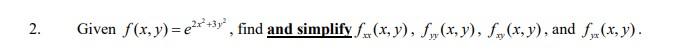 2. Given \( f(x, y)=e^{2 x^{2}+3 y^{2}} \), find and simplify \( f_{x x}(x, y), f_{y y}(x, y), f_{x y}(x, y) \), and \( f_{y